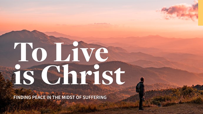To Live is Christ: Finding Peace in the Midst of Suffering